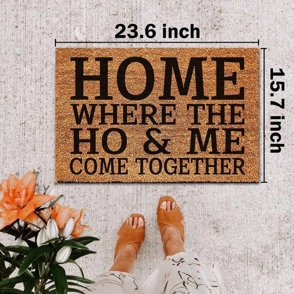 Funny Coir Doormat – “Home Where the Ho & Me Come Together” Coconut Fiber Welcome Mat