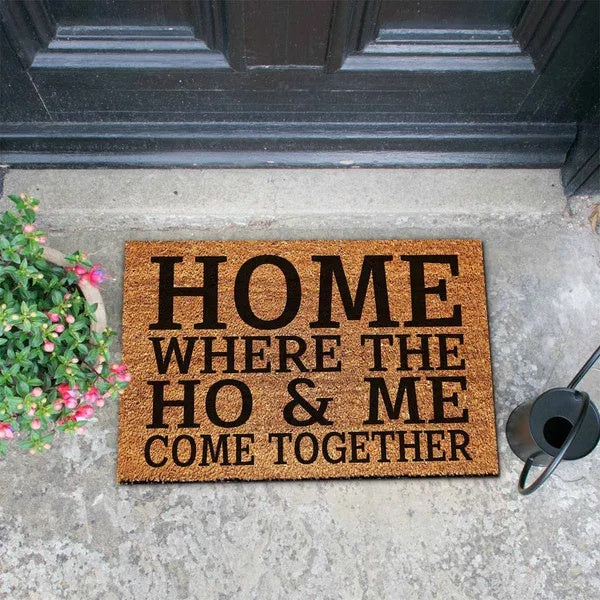 Funny Coir Doormat – “Home Where the Ho & Me Come Together” Coconut Fiber Welcome Mat