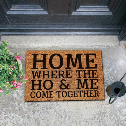 Funny Coir Doormat – “Home Where the Ho & Me Come Together” Coconut Fiber Welcome Mat