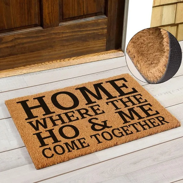 Funny Coir Doormat – “Home Where the Ho & Me Come Together” Coconut Fiber Welcome Mat