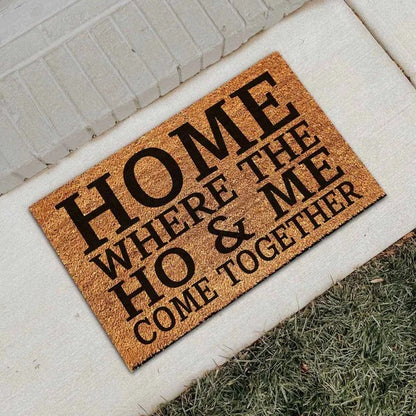 Funny Coir Doormat – “Home Where the Ho & Me Come Together” Coconut Fiber Welcome Mat